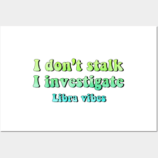 I don't stalk I investigate Libra funny quotes zodiac astrology signs horoscope 70s aesthetic Posters and Art